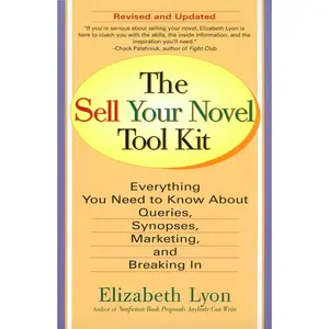 USED-The Sell Your Novel Tool Kit: Everything You Need to Know about Queries, Synopses, Marketing & Breaking in by Lyon, Elizabeth (Paperback)