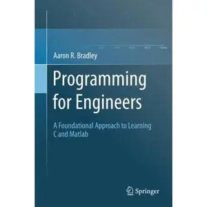 USED-Programming for Engineers: A Foundational Approach to Learning C and MATLAB by Bradley, Aaron R. (Hardcover)
