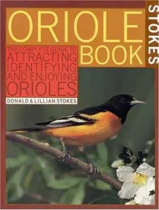USED-Stokes Oriole Book: The Complete Guide to Attracting, Identifying and Enjoying Orioles by Donald Stokes (Paperback)