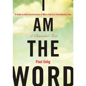 USED-I Am the Word: A Guide to the Consciousness of Man's Self in a Transitioning Time by Selig, Paul (Paperback)
