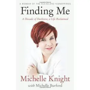USED-Finding Me: A Decade of Darkness, a Life Reclaimed- a Memoir of the Cleveland Kidnappings, Uk Edition by Michelle Knight (Hardcover)