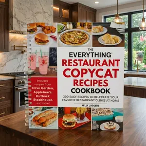 The Everything Restaurant Copycat Recipes Cookbook: 200+ Famous Restaurant-Inspired Meals, Easy Homemade Takeout Recipes, Family Dinner Favorites, Fast Comfort Food Ideas & Budget-Friendly Copycat Cooking Guide