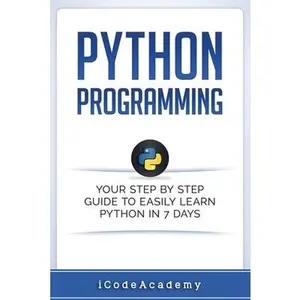 USED-Python: Programming: Your Step By Step Guide To Easily Learn Python in 7 Days (Python for Beginners, Python Programming for Be by Academy, Icode (Paperback)