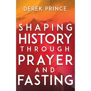 Shaping History Through Prayer and Fasting