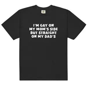 Gay on My Mom's Side Straight on My Dad's Unisex t-shirt