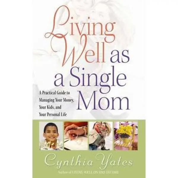 USED Book - Living Well as a Single Mom: A Practical Guide to Managing Your Money, Your Kids, and Your Personal Life by Cynthia Yates (Paperback) - english