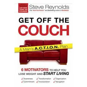 USED-Get Off the Couch: 6 Motivators to Help You Lose Weight and Start Living: A Man's A.C.T.I.O.N. Plan by Steve Reynolds (Hardcover)