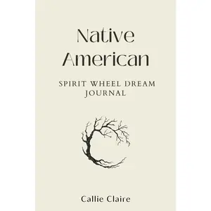USED-Native American Spirit Wheel Dream Journal: Unlock Ancient Wisdom to Manifest Your Dreams, Align with Moon Cycles, and Gain Clarity, Purpose, and Inne by Claire, Callie (Paperback)
