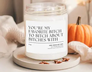 You're My Favorite Bitch to Bitch About Bitches With Scented Soy Candle, Bestie Gift, Present for Best Friend, BFF Candle, (C-55VAL)