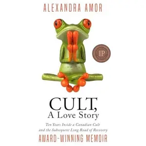 USED Book - Cult, A Love Story: Ten Years Inside a Canadian Cult and the Subsequent Long Road of Recovery by Alexandra Amor (Paperback) - english