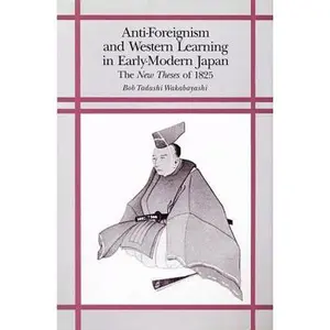 USED-Anti-Foreignism and Western Learning in Early Modern Japan: The New Theses of 1825 by Wakabayashi, Bob Tadashi (Paperback)