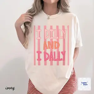 Dilly Dally Comfort Color Shirt, I Dilly And I Dally Shirt, Funny Mama Shirt, Funny Girly Shirt, Trendy Viral Shirt, Catch Phrase Shirt
