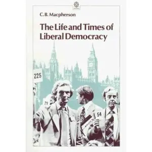 USED-The Life and Times of Liberal Democracy by C. B. Macpherson (Paperback)