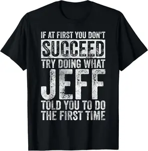 If At First You Don't Succeed Try Doing What Jeff T-Shirt Pure Cotton Graphic Tees Menswear Top: Gifts for Men & Women