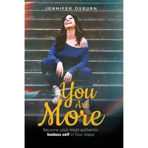 You Are More: Become your most authentic badass self in four steps