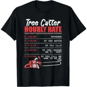 Tree Cutter Hourly Rate Arborist Gifts Funny Logger T-Shirt
