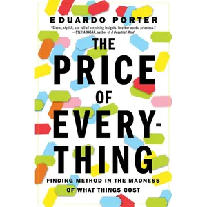 USED-The Price of Everything: Finding Method in the Madness of What Things Cost by Porter, Eduardo (Paperback)