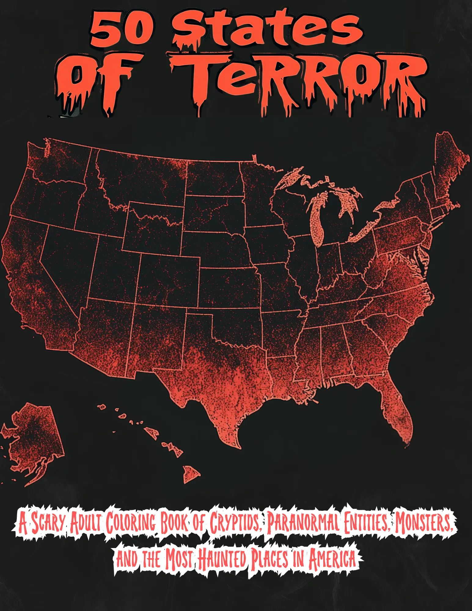 50 States of Terror Coloring Book - A Scary Adult Coloring Book of Cryptids Paranormal Entities Monsters and the Most Haunted Places in America