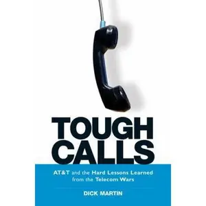 USED-Tough Calls: AT&T and the Hard Lessons Learned from the Telecom Wars by Dick Martin (Hardcover)