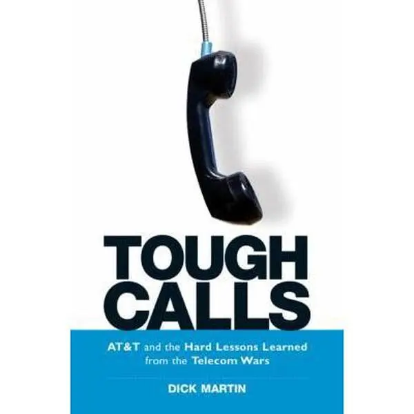 USED-Tough Calls: AT&T and the Hard Lessons Learned from the Telecom Wars by Dick Martin (Hardcover)