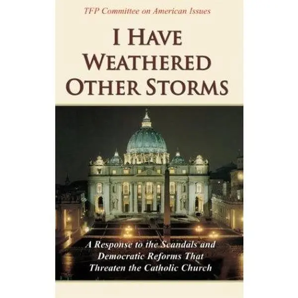USED-I Have Weathered Other Storms: A Response to the Scandals and Democratic Reforms that Threaten the Catholic Church by TFP Committee on American Issues (Paperback)