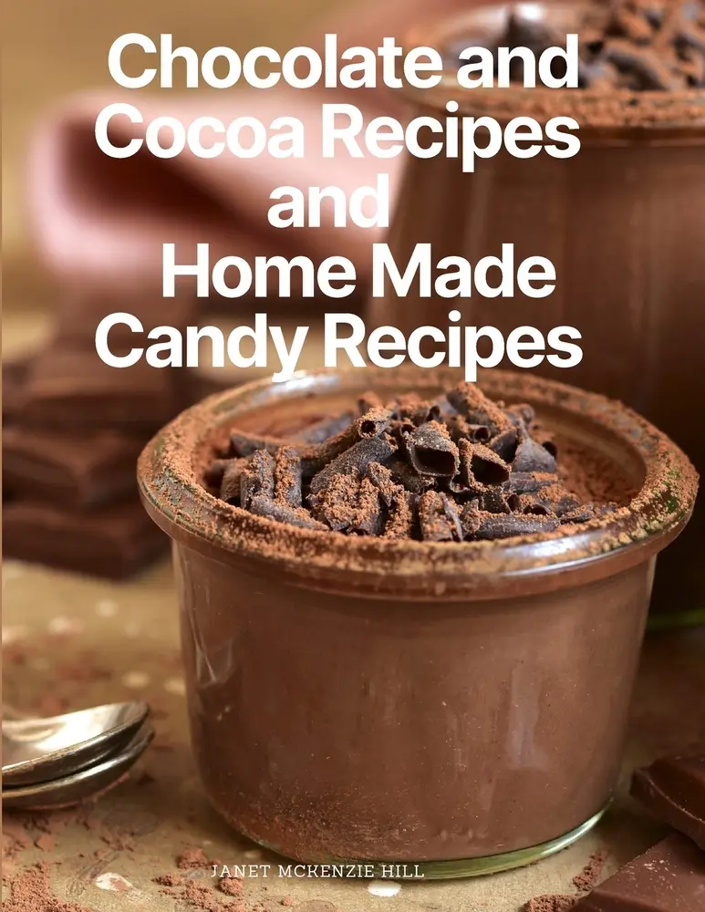 USED-Chocolate and Cocoa Recipes and Home Made Candy Recipes by Janet McKenzie Hill (Paperback)
