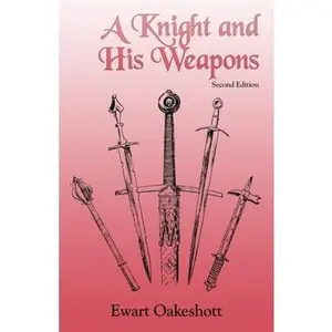 USED-A Knight and His Weapons by Oakeshott, Ewart (Paperback)