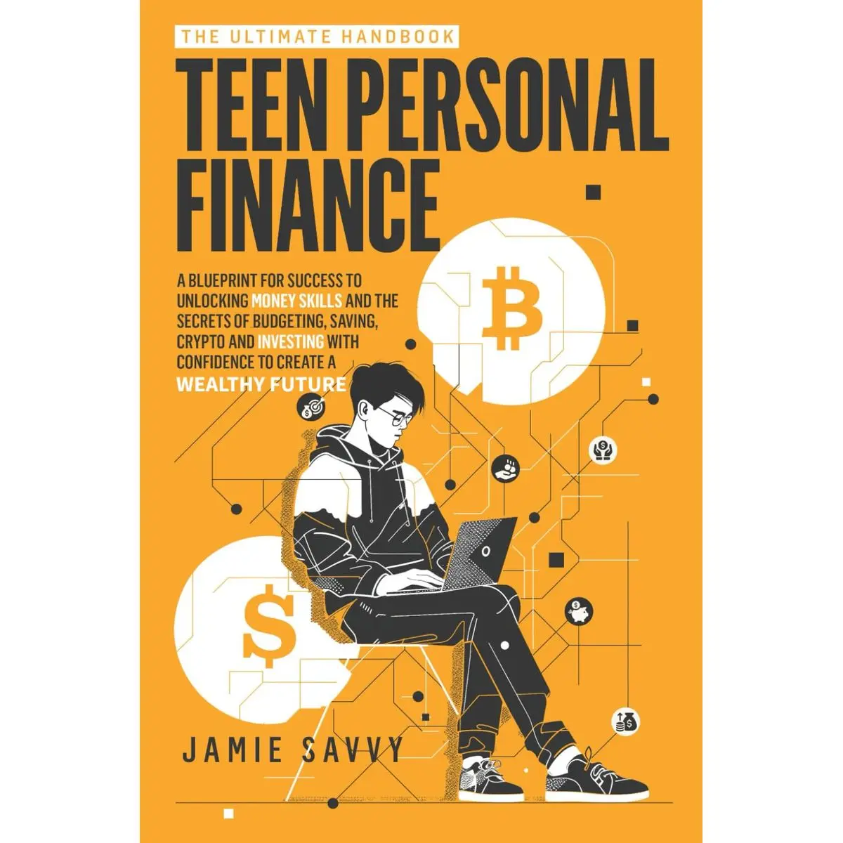 The Ultimate Handbook on Teen Personal Finance: A Blueprint for Success to Unlocking Money Skills and the Secrets of Budgeting, Saving,Crypto and Investing with Confidence to create a wealthy future Paperback – September 24, 2024