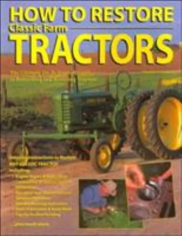 USED-How To Restore Classic Farm Tractors: The Ultimate Do-It-Yourself Guide to Rebuilding and Restoring Tractors by Tharran E. Gaines (Paperback)