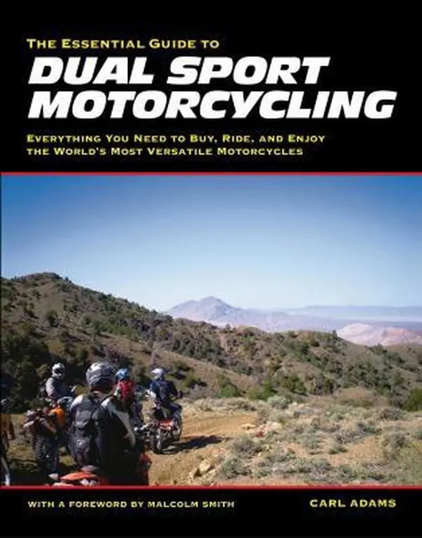 USED Book - The Essential Guide to Dual Sport Motorcycling: Everything You Need to Buy, Ride, and Enjoy the World's Most Versatile Motor by Adams, Carl (Paperback) - english