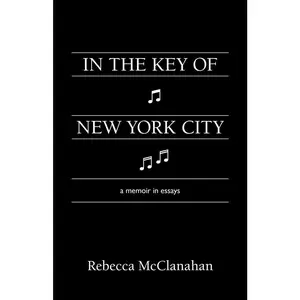 USED-In the Key of New York City: A Memoir in Essays by McClanahan, Rebecca (Paperback)