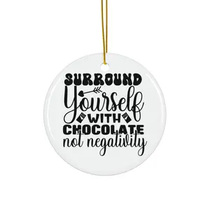 SURROUND YOURSELF WITH CHOCOLATE NOT NEGATIVITY ORNAMENT, CHRISTMAS DECORATIONS, 3 INCHES CIRCLE ORNAMENT, CERAMIC ORNAMENT