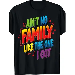 Ain't No Family Like The One I Got Matching Family Reunion T-Shirt