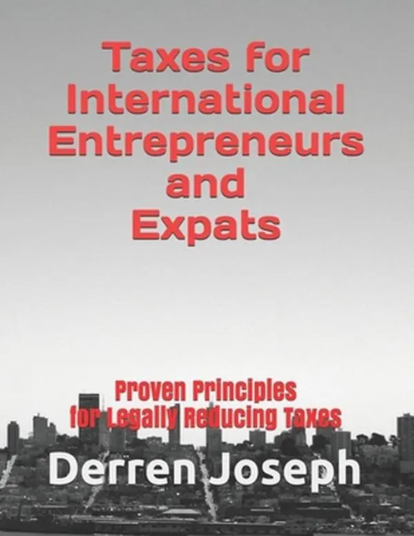 USED-Taxes for International Entrepreneurs and Expats: Proven Principles for Legally Reducing Taxes by Joseph, Derren (Paperback)