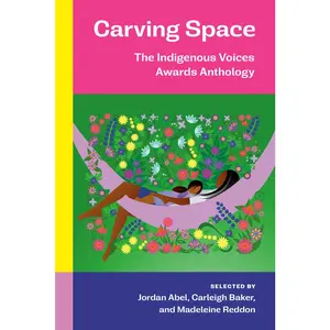 USED-Carving Space: The Indigenous Voices Awards Anthology: A Collection of Prose and Poetry from Emerging Indigenous Writers in Lands Claimed by Canada by Various (Paperback)