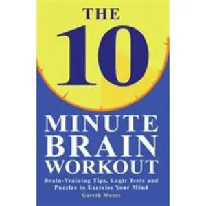 USED-The 10 Minute Brain Workout: Brain-Training Tips, Logic Tests and Puzzles to Exercise Your Mind by Gareth Moore (Paperback)