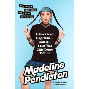 USED-I Survived Capitalism and All I Got Was This Lousy T-Shirt: Everything I Wish I Never Had to Learn about Money by Pendleton, Madeline (Hardcover)