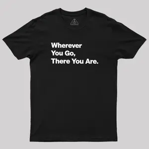 Whenever You Go There You Are Geek T-Shirt