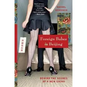 USED-Foreign Babes in Beijing: Behind the Scenes of a New China by DeWoskin, Rachel (Paperback)