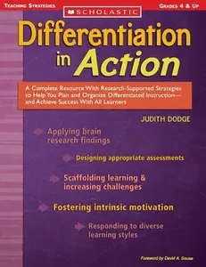 Differentiation in Action: A Complete Resource with Research-Supported Strategies to Help You Plan and Organize Differentiated Instruction and Achieve -- Judith Dodge, Paperback