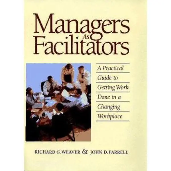 USED-Managers As Facilitators: A Practical Guide to Getting Work Done in a Changing Workplace by Richard G. Weaver (Hardcover)