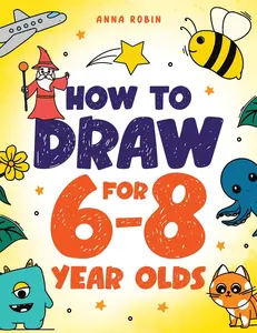 How to Draw for 6-8 Year Olds: Learn to Draw Cute Animals, Gifts, Magical Things and Other Cool Stuff | Book for Kids Age 6+ (How to Draw Everything for Kids), Paperback