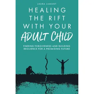 Healing the Rift With Your Adult Child: Finding Forgiveness and Building Resilience for a Promising Future Paperback – August 15, 2024