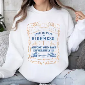 Life Is Pain Highness Anyone Who Says Differently Is Selling Sth The Princess Quotes Funny Shirt For Mom, TV Show Shirt, Christmas Gift, Birthday Gift Top Womenswear Streetwear Comfort