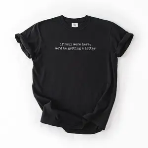 Comfort Color If Paul Were Here We'd Be Getting a Letter T-shirt, Bible Humor Shirt, Faith Graphic Tee, Christian Gift, Funny Christian Shirt