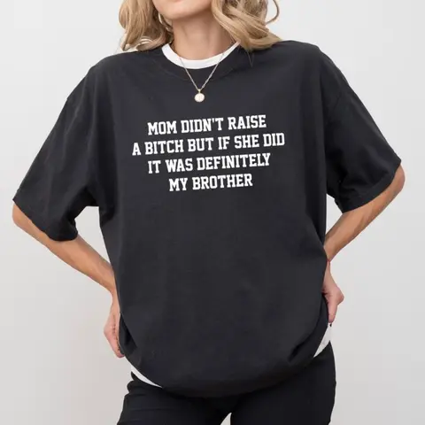 Mom Didn't Raise A But If She Did It Was Definitely My Brother Shirt, Funny Sibling T-shirt, Mom Memes Graphic Tee Cotton Top