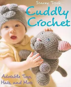 USED-Cuddly Crochet: Adorable Toys, Hats, and More by Trock, Stacey (Paperback)