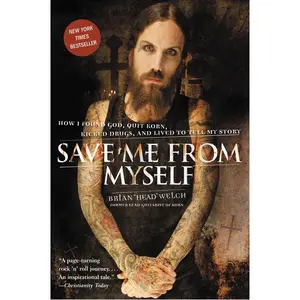 Save Me from Myself: How I Found God, Quit Korn, Kicked Drugs, and Lived to Tell My Story by Brian Welch [Paperback Book]