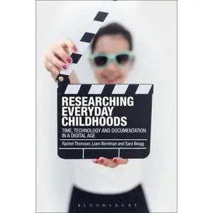 USED-Researching Everyday Childhoods: Time, Technology and Documentation in a Digital Age by Thomson, Rachel (Paperback)