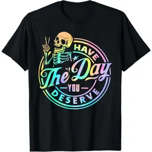 [100% Cotton]  Have The Day You Deserve Skeleton Tie Dye Motivational Quote T-Shirt Golf Gift T-Shirt For Men And Women